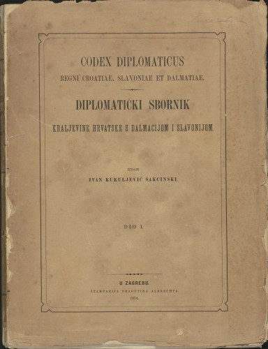 Codex diplomaticus regni Croatiae, Dalmatiae et Slavoniae / izdaje Ivan Kukuljević Sakcinski