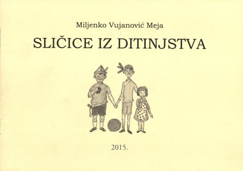 Sličice iz ditinjstva / Miljenko Vujanović - Meja
