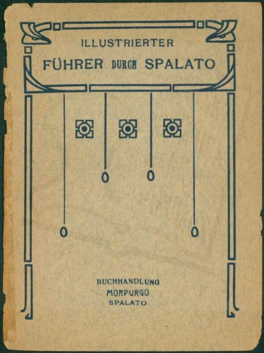 Illustrierter Führer durch Spalato : mit Umgebung, mit Texbildern, eingeschalteten Illustrationen, Stadtplan und 3 Fototypien des Diocletianpalastes v. E. M.