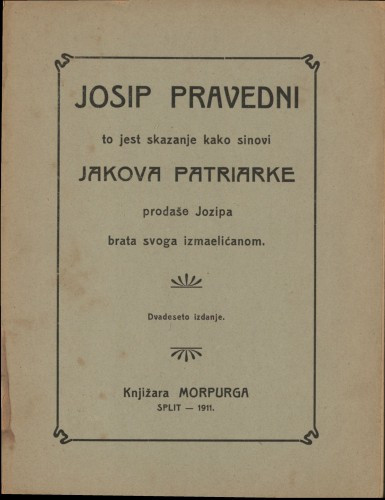 Josip pravedni : to jest skazanje kako sinovi Jakova Patriarke prodaše Jozipa brata svoga Izmaelićanom