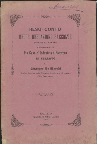 Reso-conto delle obblazioni raccolte duranto l'anno 1871 a benefizio della Casa di ricovero e industria in Spalato / da Giuseppe De Marchi