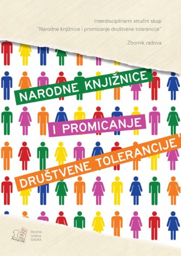 Narodne knjižnice i promicanje društvene tolerancije : zbornik radova / Interdisciplinarni stručni skup Narodne knjižnice i promicanje društvene tolerancije, Split, Gradska knjižnica Marka Marulića, 14.prosinca 2012. ; [uredništvo Elli Pecotić, Snježana Buczkowska, Maruška Nardelli]
