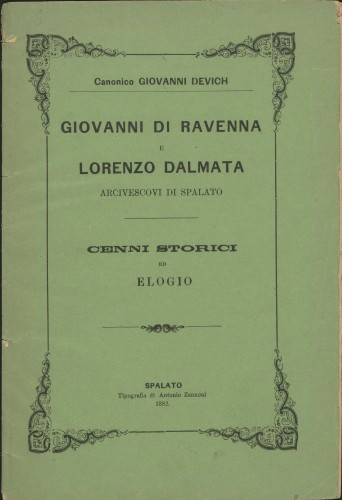 Giovanni di Ravenna e Lorenzo Dalmata, arcivescovi di Spalato : cenni storici ed elogio / Canonico Giovanni Devich