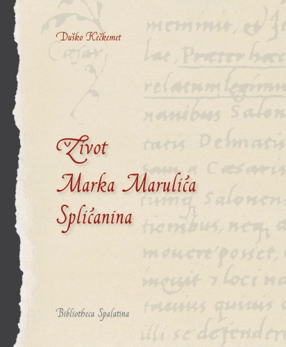 Život Marka Marulića Splićanina / Duško Kečkemet