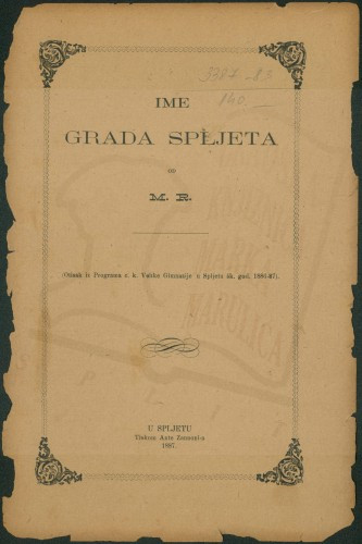 Ime grada Spljeta : Otisak iz Programa c. k. Velike Gimnazije u Spljetu šk. god 1886-87 / Milan Rešetar