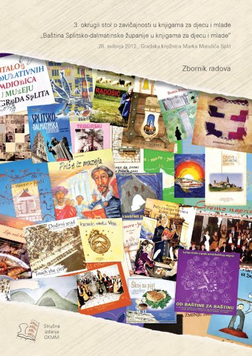 Baština Splitsko-dalmatinske županije u knjigama za djecu i mlade : 3. okrugli stol o zavičajnosti u knjigama za djecu i mlade : zbornik radova : Gradska knjižnica Marka Marulića Split, 28. svibnja 2012. / uredile Grozdana Ribičić i Vesna Mihanović