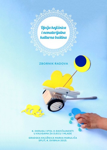 Dječja knjižnica i nematerijalna kulturna baština : zbornik radova : Gradska knjižnica Marka Marulića Split, 4. svibnja 2015. / 6. okrugli stol o zavičajnosti u knjigama za djecu i mlade ; uredile Grozdana Ribičić, Vesna Mihanović